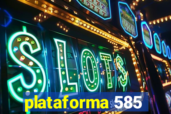 plataforma 585